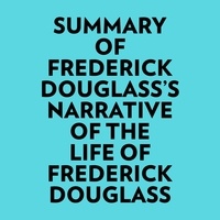  Everest Media et  AI Marcus - Summary of Frederick Douglass's Narrative Of The Life Of Frederick Douglass.