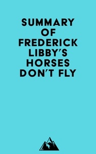  Everest Media - Summary of Frederick Libby's Horses Don't Fly.