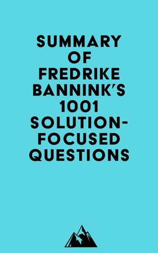  Everest Media - Summary of Fredrike Bannink's 1001 Solution-Focused Questions.