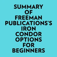 Summary of Freeman Publications's Iron Condor Options For Beginners