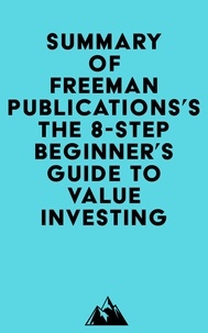 Téléchargez le livre d'anglais gratuit Summary of Freeman Publications's The 8-Step Beginner’s Guide to Value Investing CHM PDF