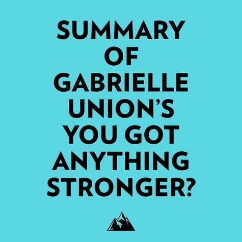  Everest Media et  AI Marcus - Summary of Gabrielle Union's You Got Anything Stronger?.