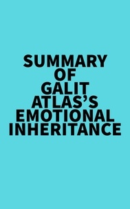  Everest Media - Summary of Galit Atlas's Emotional Inheritance.