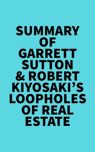  Everest Media - Summary of Garrett Sutton &amp; Robert Kiyosaki's Loopholes of Real Estate.