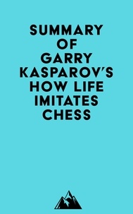  Everest Media - Summary of Garry Kasparov's How Life Imitates Chess.