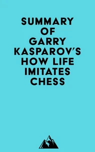Summary of Garry Kasparov's How Life Imitates Chess