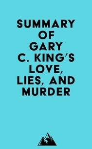  Everest Media - Summary of Gary C. King's Love, Lies, And Murder.