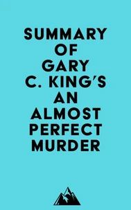 Summary of Gary C. King's An Almost Perfect Murder