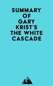Télécharger ebook gratuit pour ipod Summary of Gary Krist's The White Cascade 