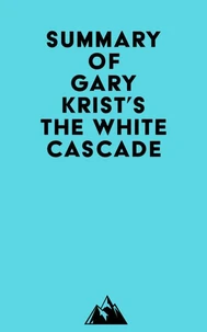 Summary of Gary Krist's The White Cascade