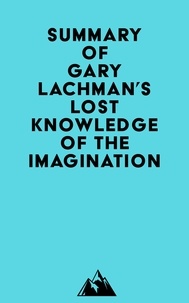  Everest Media - Summary of Gary Lachman's Lost Knowledge of the Imagination.