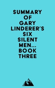  Everest Media - Summary of Gary Linderer's Six Silent Men...Book Three.