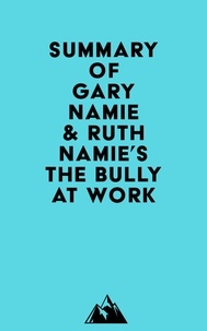  Everest Media - Summary of Gary Namie &amp; Ruth Namie's The Bully at Work.