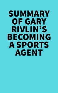 Everest Media - Summary of Gary Rivlin's Becoming a Sports Agent.