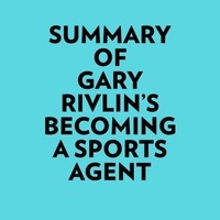 Everest Media et  AI Marcus - Summary of Gary Rivlin's Becoming a Sports Agent.