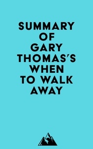  Everest Media - Summary of Gary Thomas's When to Walk Away.