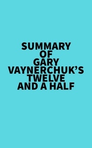  Everest Media - Summary of Gary Vaynerchuk's Twelve and a Half.