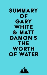  Everest Media - Summary of Gary White &amp; Matt Damon's The Worth of Water.