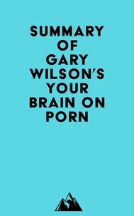  Everest Media - Summary of Gary Wilson's Your Brain on Porn.