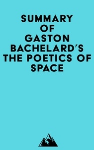 Télécharger des livres gratuits pour pc Summary of Gaston Bachelard's The Poetics of Space (Litterature Francaise)