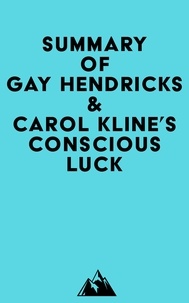  Everest Media - Summary of Gay Hendricks &amp; Carol Kline's Conscious Luck.