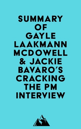  Everest Media - Summary of Gayle Laakmann McDowell &amp; Jackie Bavaro's Cracking the PM Interview.