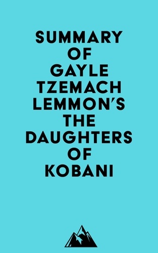  Everest Media - Summary of Gayle Tzemach Lemmon's The Daughters of Kobani.
