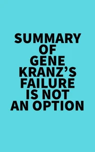 Summary of Gene Kranz's Failure Is Not an Option