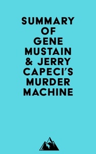 Everest Media - Summary of Gene Mustain &amp; Jerry Capeci's Murder Machine.