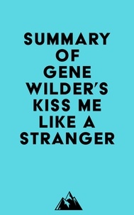  Everest Media - Summary of Gene Wilder's Kiss Me Like A Stranger.