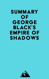  Everest Media - Summary of George Black's Empire of Shadows.