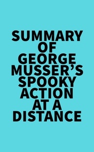  Everest Media - Summary of George Musser's Spooky Action at a Distance.
