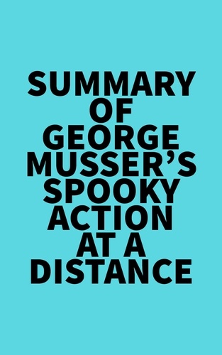  Everest Media - Summary of George Musser's Spooky Action at a Distance.