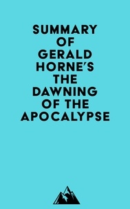  Everest Media - Summary of Gerald Horne's The Dawning of the Apocalypse.