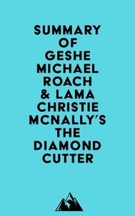  Everest Media - Summary of Geshe Michael Roach &amp; Lama Christie McNally's The Diamond Cutter.