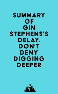 Summary of Gin Stephens's Delay, Don't Deny Digging Deeper