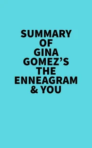 Summary of Gina Gomez's The Enneagram &amp; You