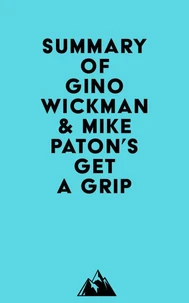 Summary of Gino Wickman &amp; Mike Paton's Get A Grip