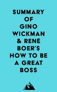 Summary of Gino Wickman &amp; René Boer's How to Be a Great Boss