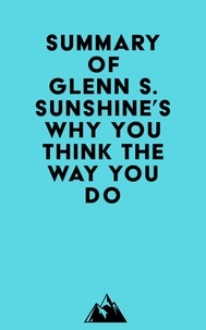  Everest Media - Summary of Glenn S. Sunshine's Why You Think the Way You Do.