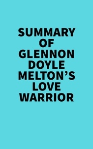  Everest Media - Summary of Glennon Doyle Melton's Love Warrior.