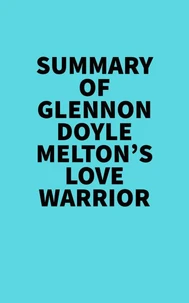 Summary of Glennon Doyle Melton's Love Warrior