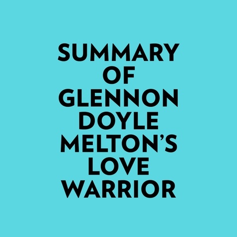  Everest Media et  AI Marcus - Summary of Glennon Doyle Melton's Love Warrior.