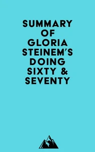 Summary of Gloria Steinem's Doing Sixty &amp; Seventy