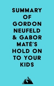  Everest Media - Summary of Gordon Neufeld &amp; Gabor Maté's Hold On to Your Kids.
