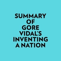  Everest Media et  AI Marcus - Summary of Gore Vidal's Inventing A Nation.