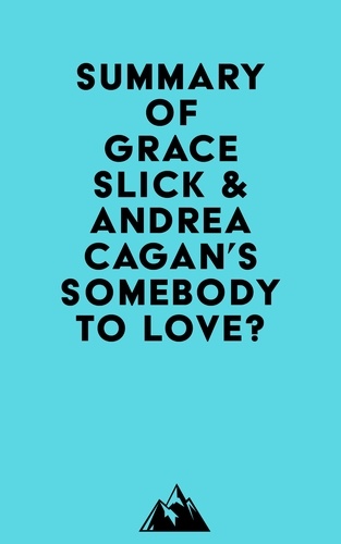  Everest Media - Summary of Grace Slick &amp; Andrea Cagan's Somebody to Love?.