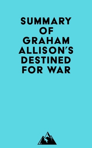  Everest Media - Summary of Graham Allison's Destined For War.