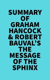 Everest Media - Summary of Graham Hancock &amp; Robert Bauval's The Message of the Sphinx.