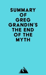  Everest Media - Summary of Greg Grandin's The End of the Myth.